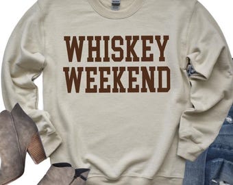 Whiskey Weekend Sweatshirt, Whiskey Lover Shirt, Whiskey Drinking