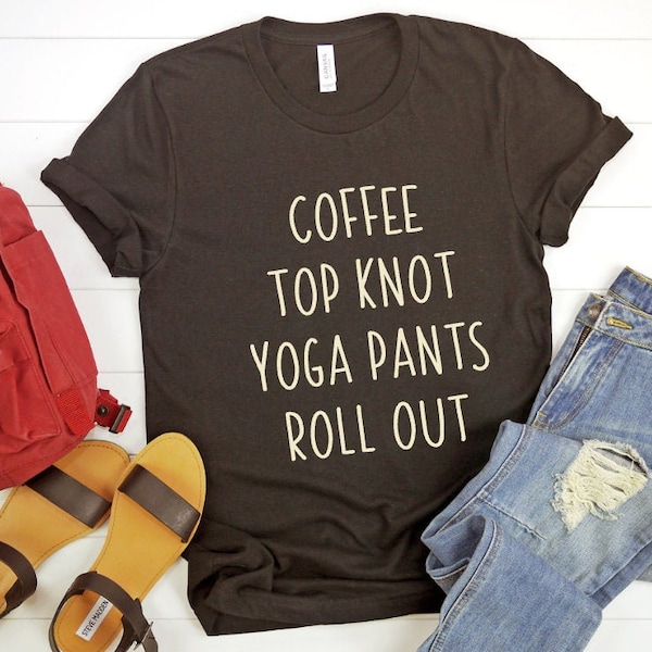 Coffee-Top Knot-Yoga Pants-Rollout T-shirt, Workout Tee, Yoga shirt, Funny Women's Tee