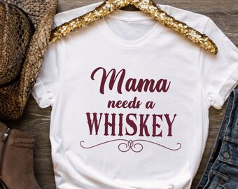Mama Needs a Whiskey T-Shirt, Mama Whiskey Shirt, Whiskey Drinker Tee
