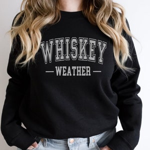 Whiskey Weather Collegiate Sweatshirt, Whiskey Drinker, Whiskey Gift, Gift For Her, Gift For Him
