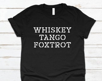 Whiskey Tango Foxtrot Shirt: Funny Adult Unisex Tee