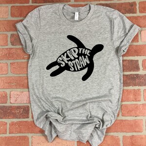 Skip The Straw Turtle Tee, Save The Turtles, No Straw Shirt