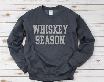 Whiskey Season Sweatshirt, Whiskey Lover Shirt, Whiskey Drinking
