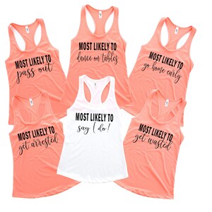 May include: Six peach-colored tank tops with black text. Each tank top has a different phrase, such as "Most Likely To Pass Out" and "Most Likely To Dance On Tables".