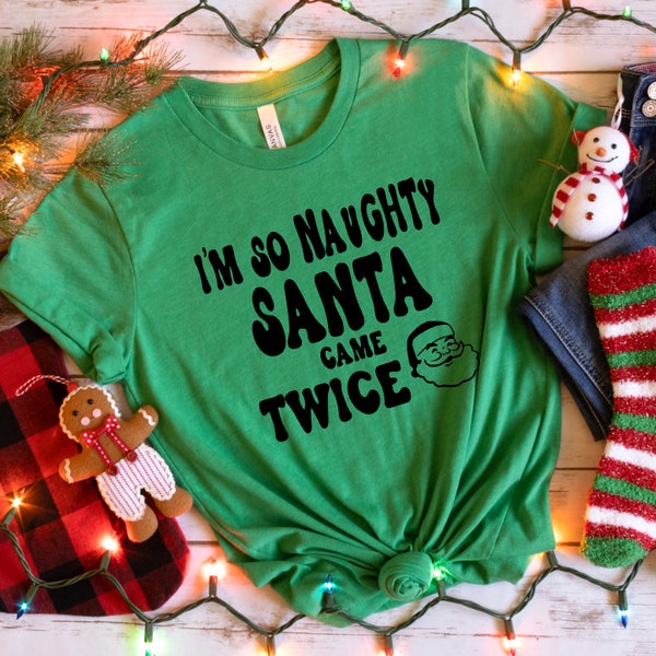 I'm So Naughty Santa Came Twice T-shirt, Funny Santa Shirt, Santa Tee, Funny X-mas Tee, St. Nick Shirt, Naughty Santa Tee