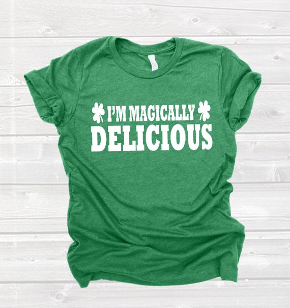 Womens I'm Magically Delicious Shirt- St. Patrick Day T-Shirt Womens I'm Magically Delicious Shirt- St. Patrick Day T-Shirt