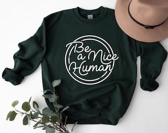 Be A Nice Human Sweatshirt | Be Nice Shirt | Human Kind Shirt