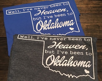 Oklahoma Shirt, I've Never Been To Heaven But I've Been To Oklahoma, Oklahoma Music Lyrics Unisex T-Shirt, Okie T-Shirt, Okie Tee