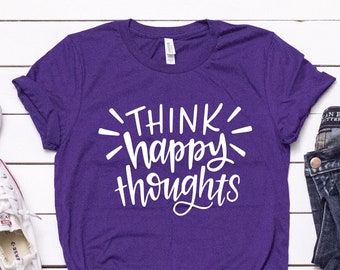 Think Happy Thoughts Shirt, Positive Vibes Tee, Teacher Shirts, Inspirational Shirts, Counselor TShirt, Kindness Week, Positive Affirmations