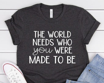 Teacher Shirts, The World Needs Who You Were Made To Be Shirt, Teacher Tee, Shirts For Teachers, SPED Teacher, School Counselor, You Matter