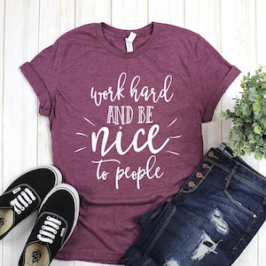 Work Hard And Be Nice To People T-Shirt Kindness Matters Tee Work Hard And Be Nice To People T-Shirt Kindness Matters Tee