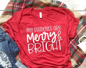 Teacher Christmas Shirt, My Students Are Merry And Bright, Teacher Shirts, Teacher Tees, Teacher Gifts, Teacher Holiday Shirts, School Staff