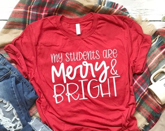 Teacher Shirts, My Students Are Merry and Bright, Christmas Teacher Tee, Holiday Classroom Shirt, School Staff Tee, Teacher Gift
