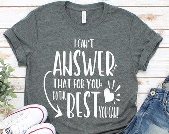 I Can't Answer That For You, State Testing Shirt, Teacher Shirts,  Do The Best You Can, Teacher Team Shirts, School Staff Shirt, STAAR Test