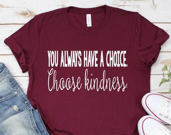 Choose Kindness Shirt, You Always Have A Choice Tee, School Counselor Shirt, Teacher Shirts, Social Worker T Shirts, School Anti Bullying