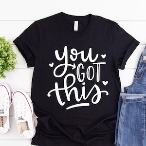 You Got This T-Shirt, Motivational Teacher Tee, Encouragement Shirt, Positive Affirmation Tee, Uplifting Graphic Shirt, Self Confidence Gift