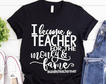 Funny Teacher Shirts, I Became A Teacher For The Money and Fame, Teacher T Shirt, Teacher Shirts, Teacher Gift, Teacher Appreciation Gifts