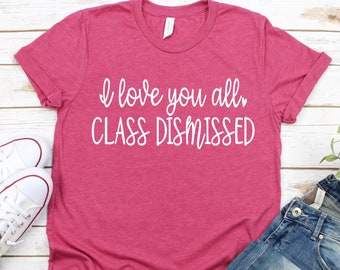 Teacher Shirts For Last Day, I Love You All Class Dismissed, End Of School, Retired Teacher, Teacher Gift, Teacher Summer, Mr Feeny Shirt