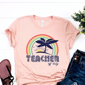 Teacher Off Duty Shirt, Summer Teacher Tee, End of School Year Shirt, Bella Canvas Tee, Teacher Beach Shirt, School Staff Gift