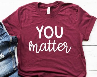 You Matter Teacher Shirt, Motivational Tee, Positive Teacher Tee, Growth Mindset Shirt, Teacher Team, School Counselor, Mindset T Shirt