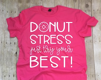 Teacher Shirts, State Testing Shirt, Donut Stress Just Try Your Best, Teacher Team Shirts, Teacher T-Shirt, Teacher Tee, Teacher Testing Tee