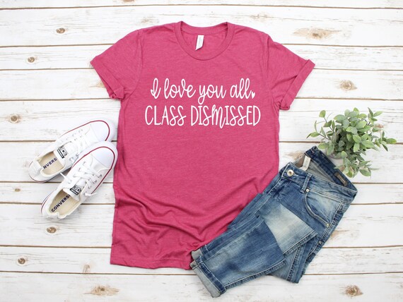 i love you all class dismissed shirt