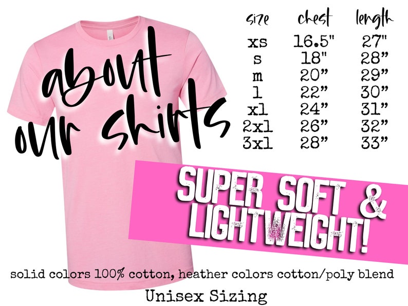 May include: Pink t-shirt with the text "about our shirts" in black. Size chart with chest and length measurements in inches.  "SUPER SOFT & LIGHTWEIGHT!" in pink text.  "solid colors 100% cotton, heather colors cotton/poly blend" and "Unisex Sizing" in black text.