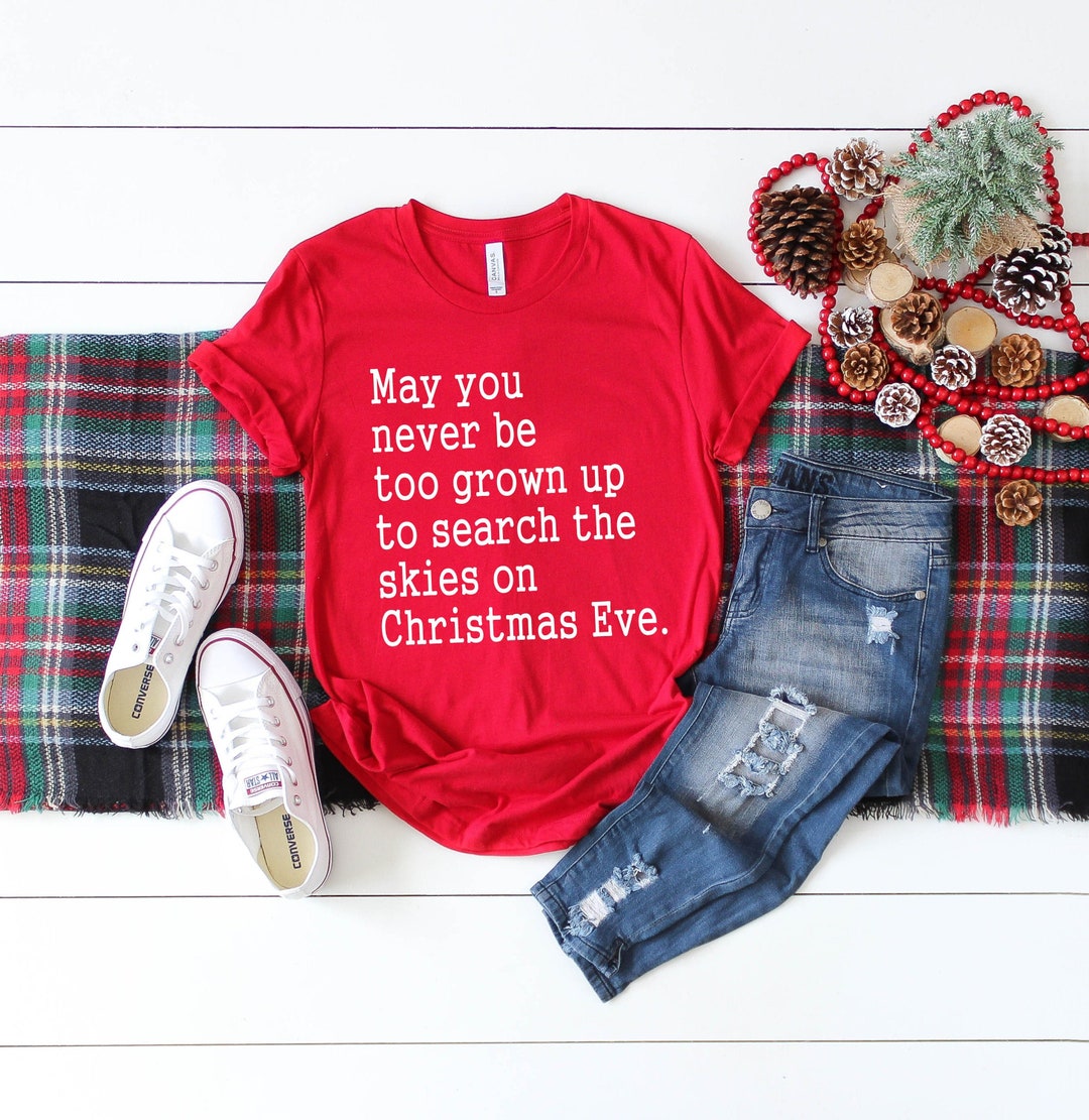 Cute Christmas Shirts, May You Never Be Too Grown Up Christmas Eve