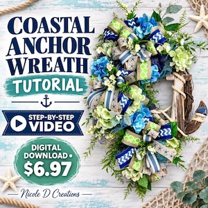 May include: A digital tutorial for a coastal anchor wreath featuring blue and green ribbons, artificial flowers, and a wooden anchor. The text reads COASTAL ANCHOR WREATH TUTORIAL, STEP-BY-STEP VIDEO, DIGITAL DOWNLOAD, $6.97, and Nicole D Creations.