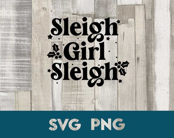 Sleigh Girl Sleigh SVG PNG: Funny Holiday Shirt Design (Digital Download)