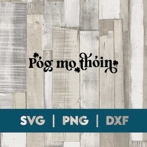 May include: Black and white graphic design with the text "Póg mo thóin" with shamrock symbols on a wood background. SVG, PNG, and DXF file formats are listed below the graphic.