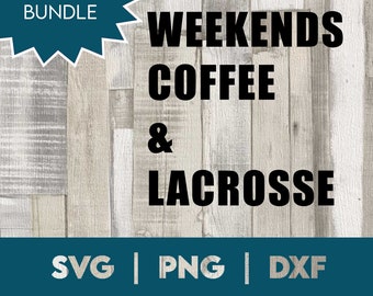 BUNDLE | lacrosse mom svg | weekends. coffee and lacrosse shirt cut file for cricut | LAX