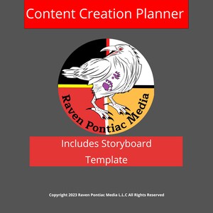 May include: A red, yellow, black, and white logo with a raven design. The logo says "Raven Pontiac Media" and "Content Creation Planner". The text "Includes Storyboard Template" is below the logo. The text "Copyright 2023 Raven Pontiac Media L.L.C All Rights Reserved" is at the bottom of the image.