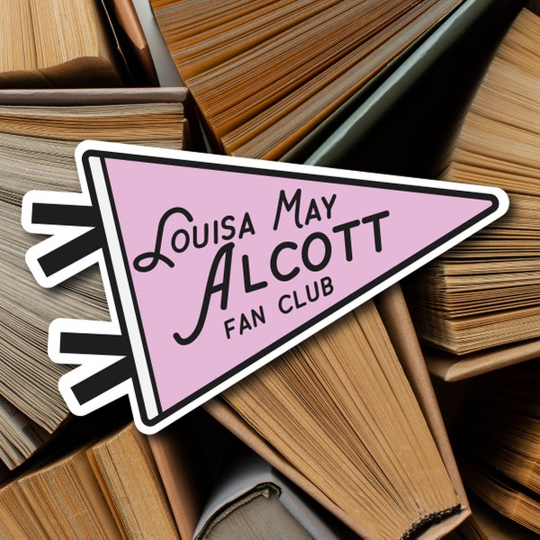 Louisa May Alcott Fan Club | Sticker | Little Women | Jo's Boys | Author | Bookworm | Gift | Laurie | Jo | Meg | Amy | Beth | March | Books
