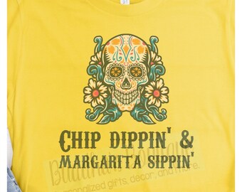 Chip Dippin and Margarita Sippin Shirt, Cinco De Mayo Shirt, Sugar Skull Shirt, Taco Shirt, Margarita Shirt, Fiesta Shirt for Her, Gift