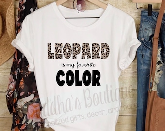 Leopard is My Favorite Color Shirt, Women's Cheetah Shirt, Fave Color, Fav Color, Women's Leopard Shirt, Everyday Shirts, Shirt for Gift