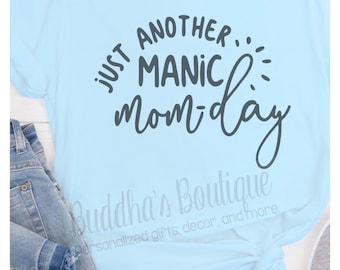 Just Another Manic Mom-Day, Manic Monday, Motherhood Shirt, Mom Life Shirt, Funny Mom Shirt, Mama T-Shirt, Mom Graphic Tee, Mothers Day Gift