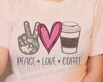 Peace Love Coffee T-Shirt, Coffee Lover Shirt, Coffee Lover Gift, Funny Coffee Shirt, Coffee Addict Shirt, Coffee Sweatshirt, Coffee Gift