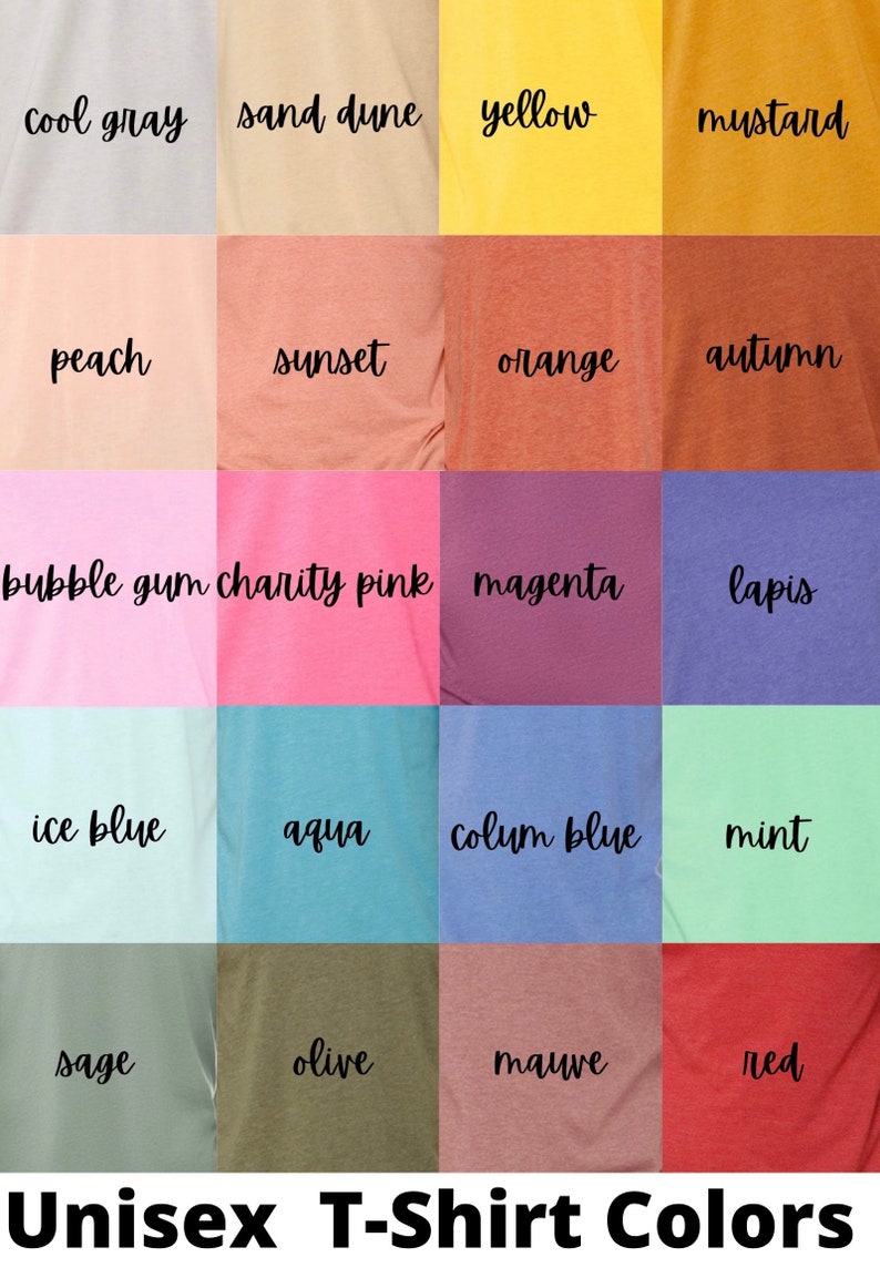 May include: A chart showing 16 different unisex t-shirt colors with their names written below each color swatch. The colors include cool gray, sand dune, yellow, mustard, peach, sunset, orange, autumn, bubble gum, charity pink, magenta, lapis, ice blue, aqua, colum blue, mint, sage, olive, mauve, and red. The chart is titled "Unisex T-Shirt Colors".