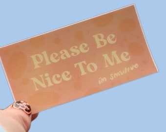 Please Be Nice to Me, I’m Sensitive Sticker