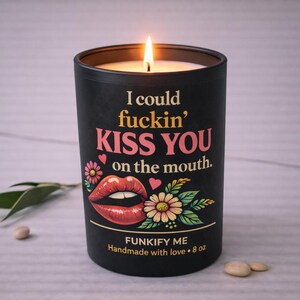I could kiss you on the mouth! Hand-poured with love! : funkify me