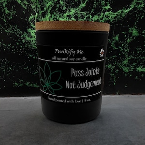 Pass joints, not judgement. Enjoy a hand-poured candle with your favorite strain. :)