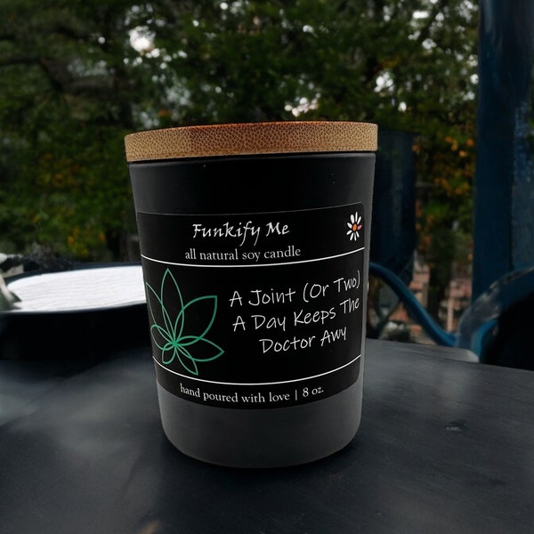 A joint (or two) a day keeps the doctor away. Enjoy a hand-poured candle with your favorite strain. :)