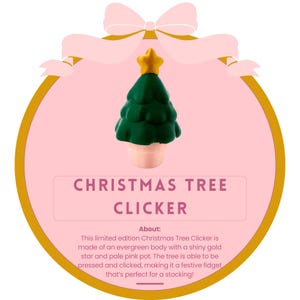May include: A green Christmas tree clicker toy with a gold star on top. The tree is in a pale pink pot. The text "CHRISTMAS TREE CLICKER" is written in black letters on a white background. The text "About:" is written in black letters on a white background. The text "This limited edition Christmas Tree Clicker is made of an evergreen body with a shiny gold star and pale pink pot. The tree is able to be pressed and clicked, making it a festive fidget that's perfect for a stocking!" is written in black letters on a white background.