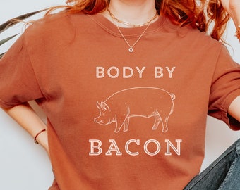 Body by Bacon, funny farm shirt, pig shirt, farm animal shirt, foodie shirt for women, bacon lover