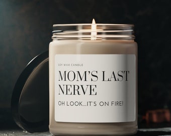 Moms last nerve, Scented Soy Candle, 9oz, mother day gift, gift for mom, gift for mother, best mom gift, funny gift for mom