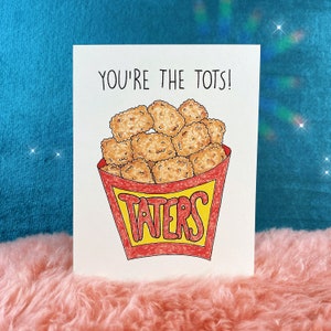 encouragement card, friendship gift, tater tots, food themed gifts, just because greeting cards, Valentine’s Day gift, funny gifts for him