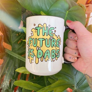 stoner coffee cup, pot smoker mug, marijuana mug design, coffee mug, the future is dabs coffee cup, tea cup, large mug