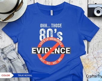 Ohh 80s - No Evidence - T-Shirt - Retro 80s Nostalgia Tee, Funny Throwback T-Shirt, Unisex Top, Vintage Feeling Shirt, Gift for Him or Her