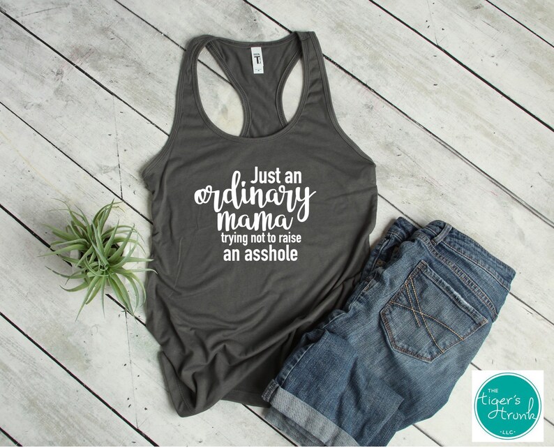 Mom Life Gift for Mom Funny Mom Shirts Just an Ordinary Mama Trying not to Raise an A-hole racerback tank top New Mom Gift